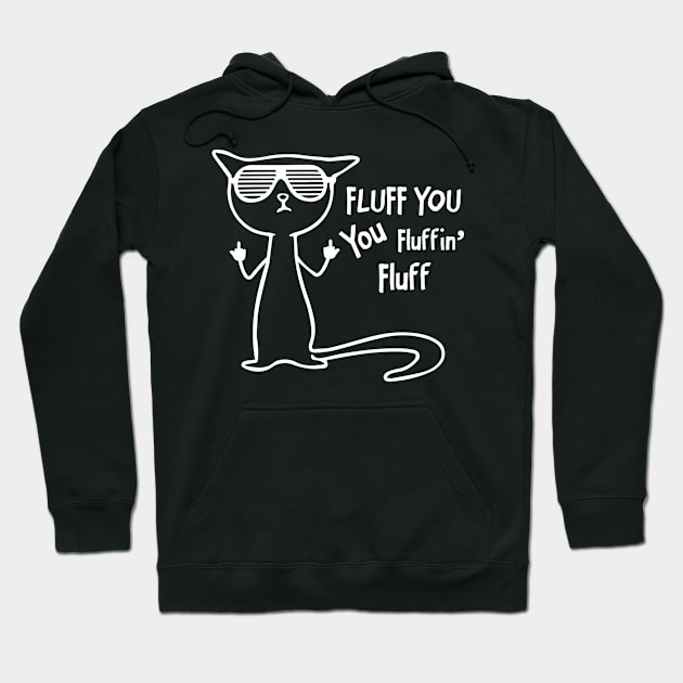 Funny cat - fluff you, you fluffin' fluff Hoodie by FoxCrew